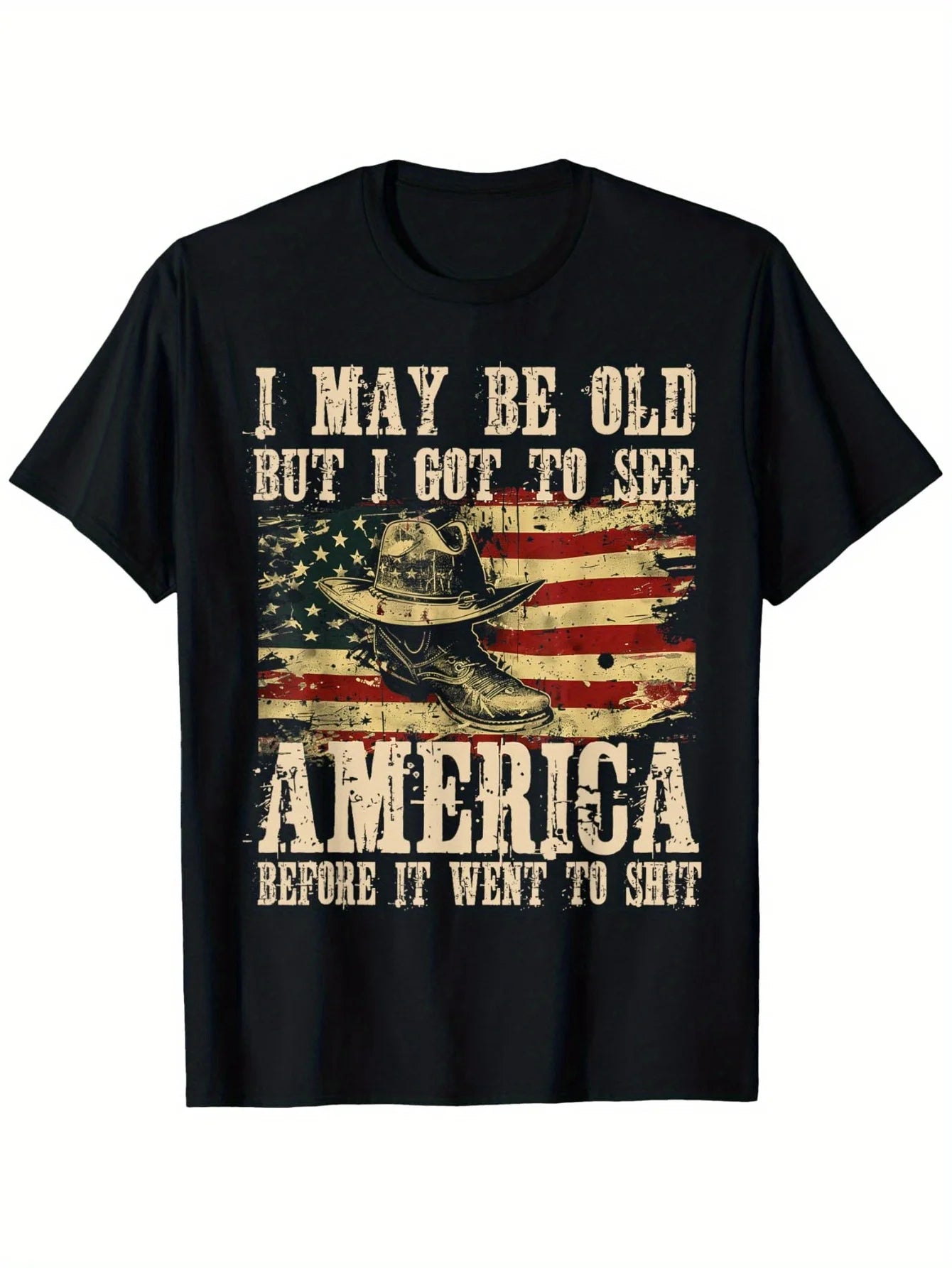 [I May Be Old But I Got to See The USA Before It Went to Shit] T-Shirt Boots On The Ground Boot Cowboy Western Cool T-Shirt